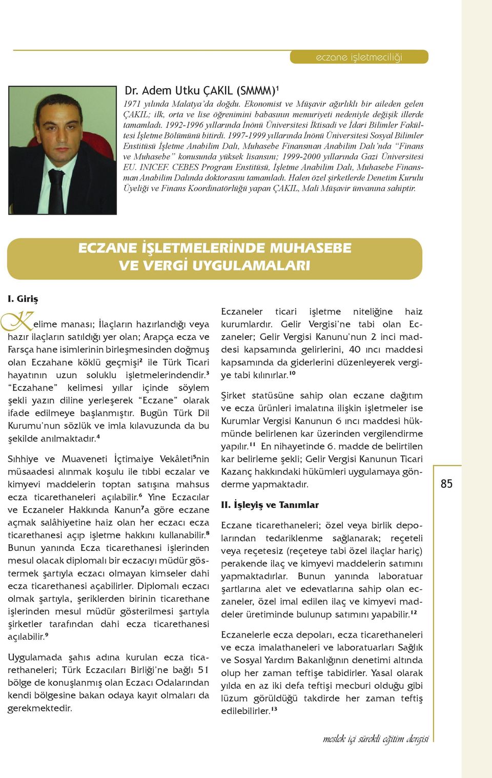 1992-1996 yıllarında İnönü Üniversitesi İktisadi ve İdari Bilimler Fakültesi İşletme Bölümünü bitirdi.