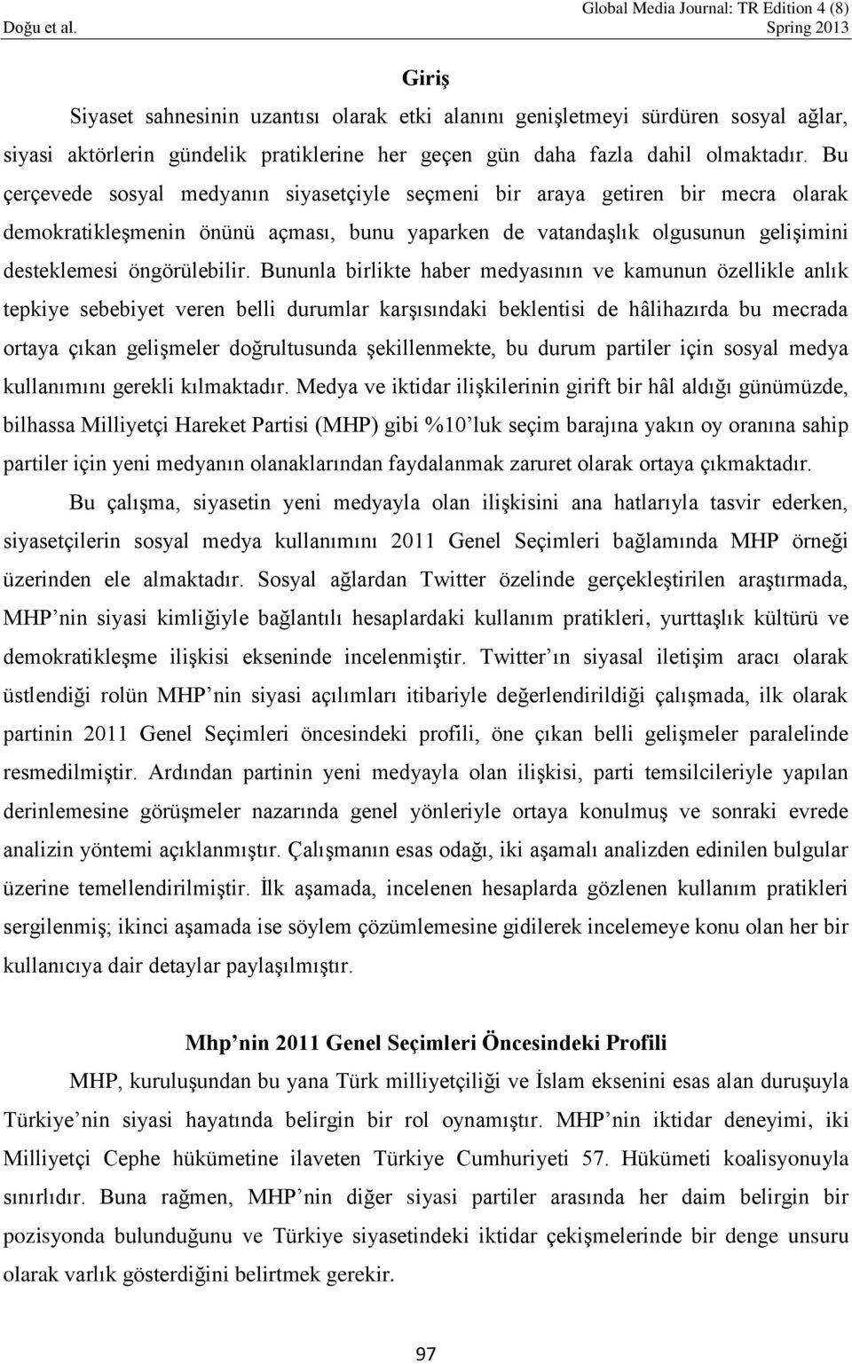 Bununla birlikte haber medyasının ve kamunun özellikle anlık tepkiye sebebiyet veren belli durumlar karşısındaki beklentisi de hâlihazırda bu mecrada ortaya çıkan gelişmeler doğrultusunda