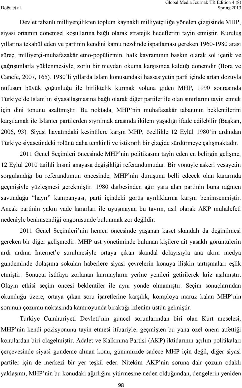 çağrışımlarla yüklenmesiyle, zorlu bir meydan okuma karşısında kaldığı dönemdir (Bora ve Canefe, 2007, 165).