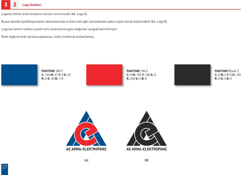Logonun temel renkleri çeflitli renk sistemlerine göre de erleri afla da belirtilmifltir.