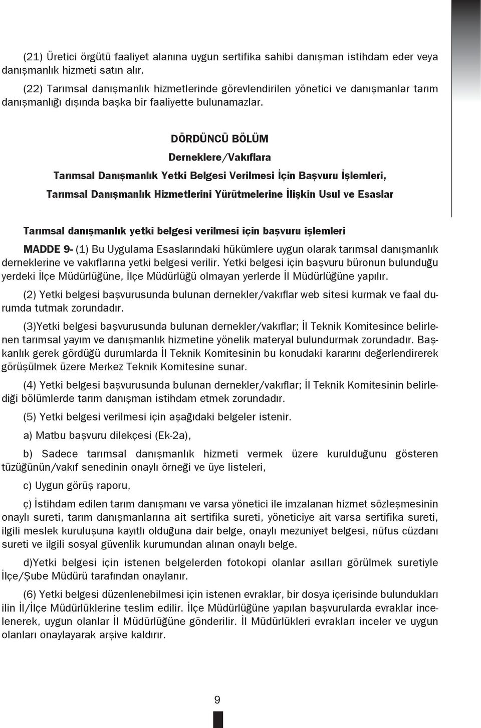 DÖRDÜNCÜ BÖLÜM Derneklere/Vakıflara Tarımsal Danışmanlık Yetki Belgesi Verilmesi İçin Başvuru İşlemleri, Tarımsal Danışmanlık Hizmetlerini Yürütmelerine İlişkin Usul ve Esaslar Tarımsal danışmanlık