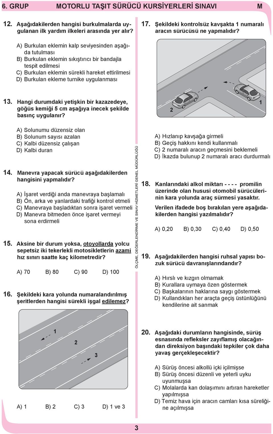 uygulanması 13. Hangi durumdaki yetişkin bir kazazedeye, göğüs kemiği 5 cm aşağıya inecek şekilde basınç uygulanır?