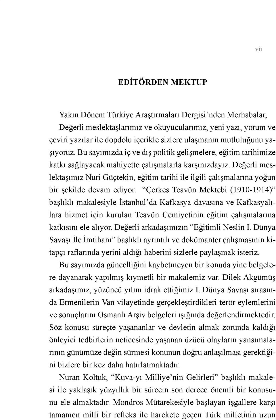 Değerli meslektaşımız Nuri Güçtekin, eğitim tarihi ile ilgili çalışmalarına yoğun bir şekilde devam ediyor.