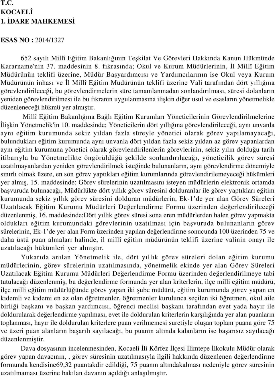 üzerine Vali tarafından dört yıllığına görevlendirileceği, bu görevlendirmelerin süre tamamlanmadan sonlandırılması, süresi dolanların yeniden görevlendirilmesi ile bu fıkranın uygulanmasına ilişkin