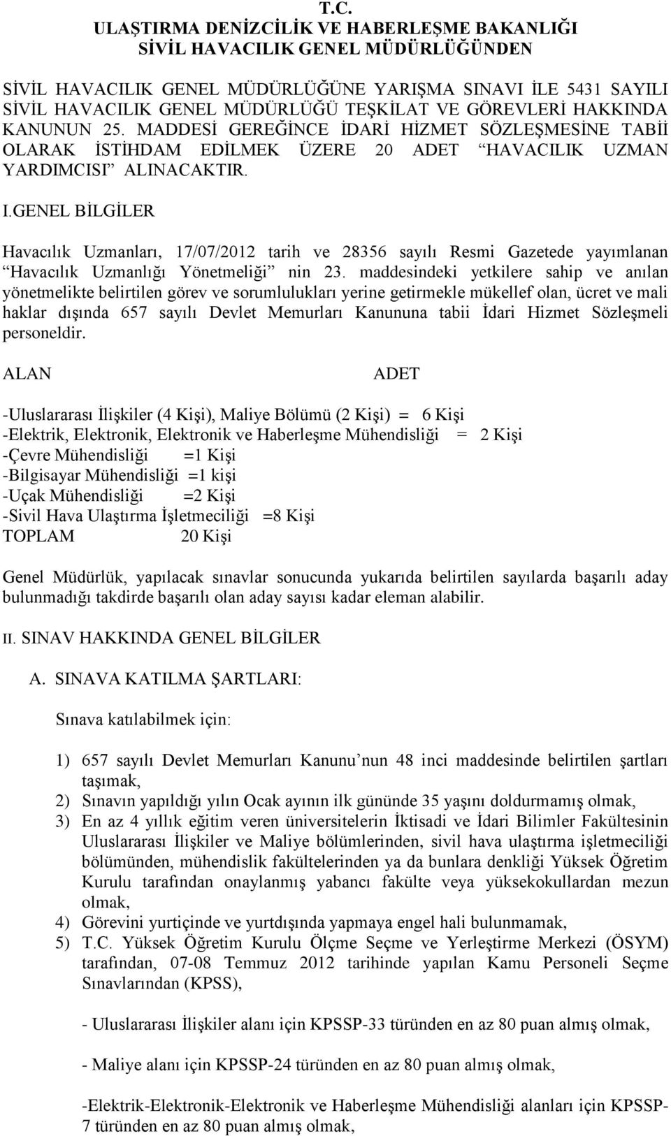 GENEL BİLGİLER Havacılık Uzmanları, 17/07/2012 tarih ve 28356 sayılı Resmi Gazetede yayımlanan Havacılık Uzmanlığı Yönetmeliği nin 23.