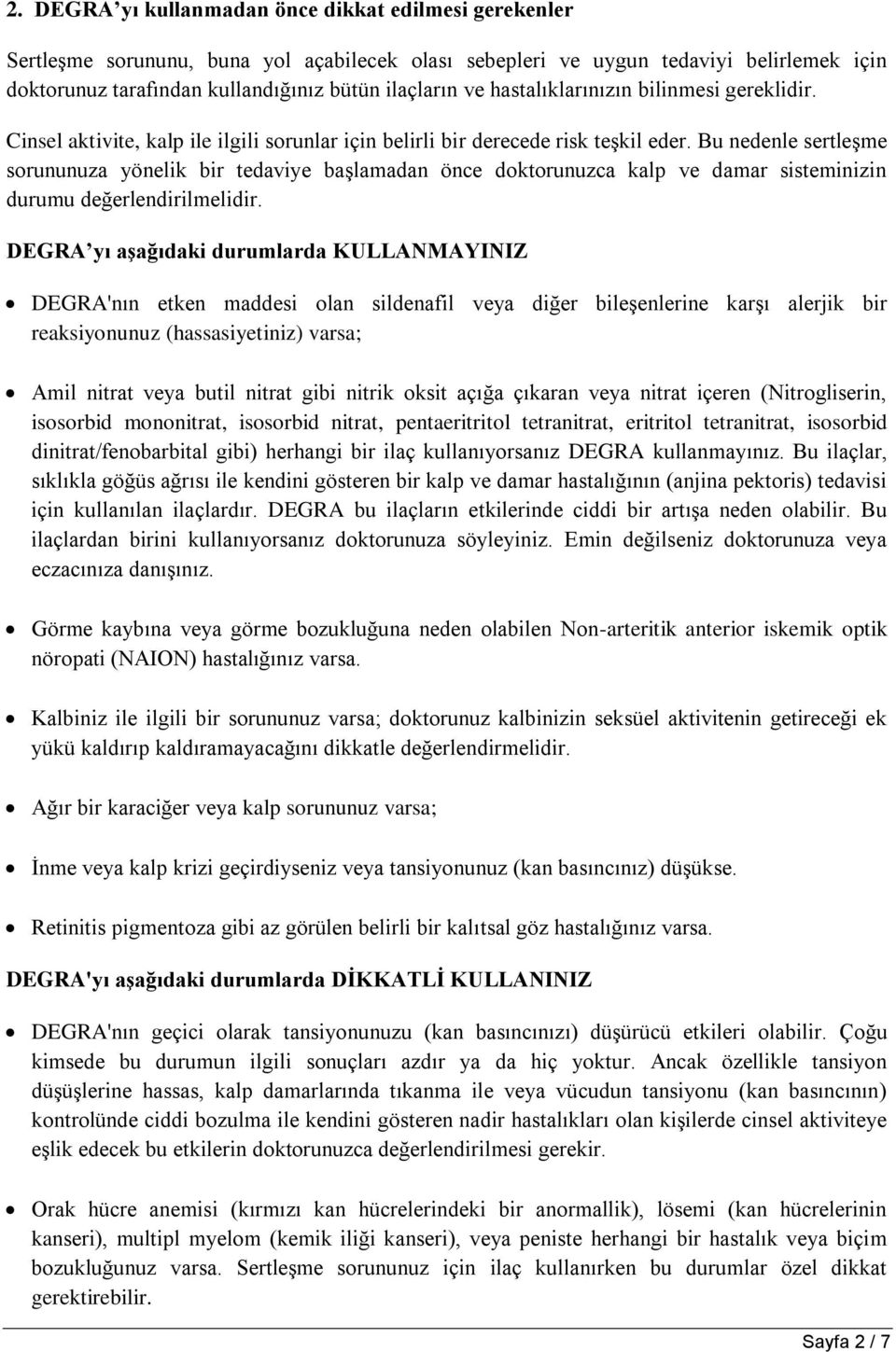 Bu nedenle sertleģme sorununuza yönelik bir tedaviye baģlamadan önce doktorunuzca kalp ve damar sisteminizin durumu değerlendirilmelidir.