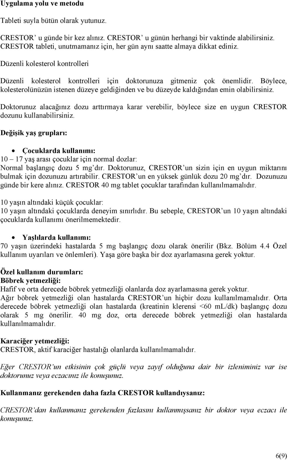 Böylece, kolesterolünüzün istenen düzeye geldiğinden ve bu düzeyde kaldığından emin olabilirsiniz.