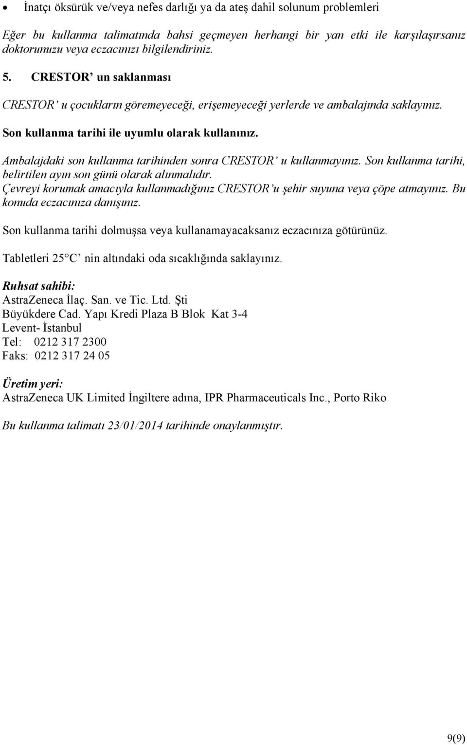 Ambalajdaki son kullanma tarihinden sonra CRESTOR u kullanmayınız. Son kullanma tarihi, belirtilen ayın son günü olarak alınmalıdır.