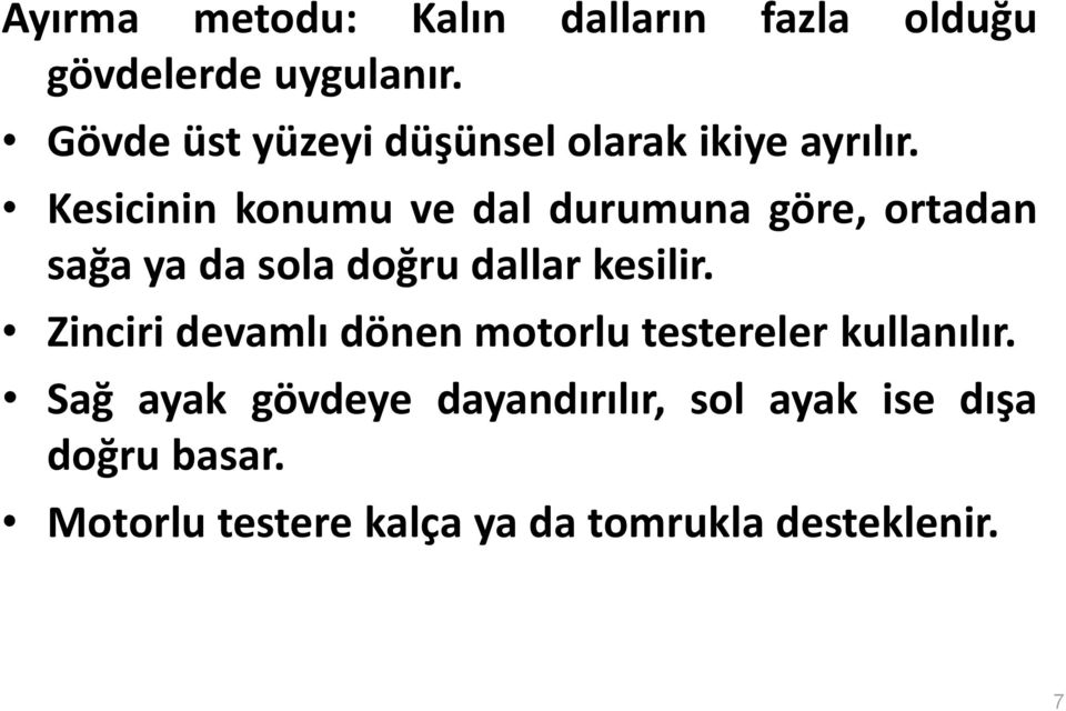 Kesicinin konumu ve dal durumuna göre, ortadan sağa ya da sola doğru dallar kesilir.