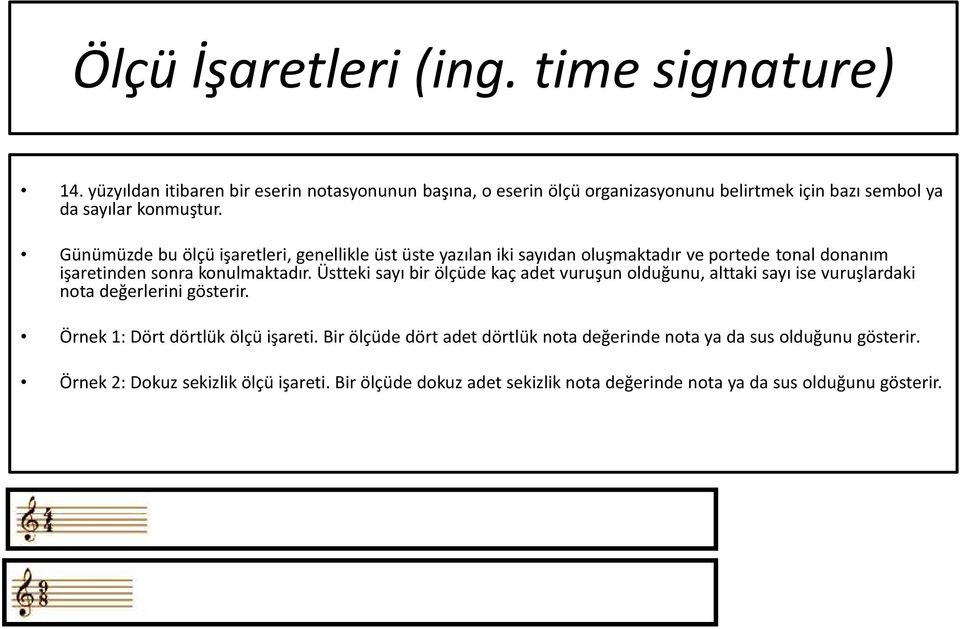 Günümüzde bu ölçü işaretleri, genellikle üst üste yazılan iki sayıdan oluşmaktadır ve portede tonal donanım işaretinden sonra konulmaktadır.