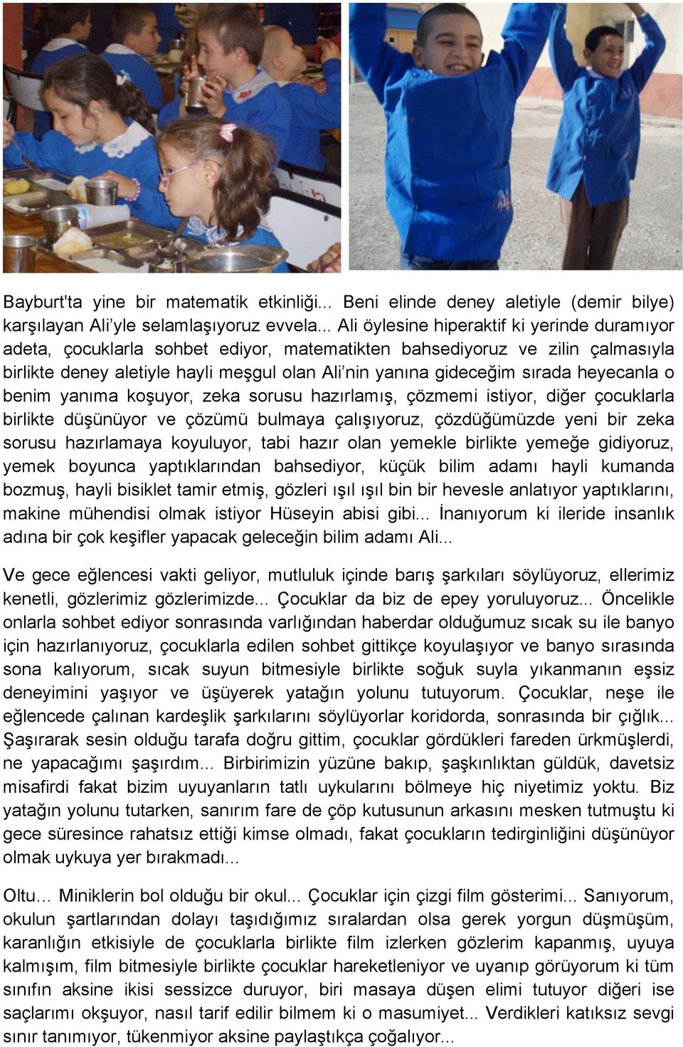 sırada heyecanla o benim yanıma ko"uyor, zeka sorusu hazırlamı", çözmemi istiyor, di#er çocuklarla birlikte dü"ünüyor ve çözümü bulmaya çalı"ıyoruz, çözdü#ümüzde yeni bir zeka sorusu hazırlamaya