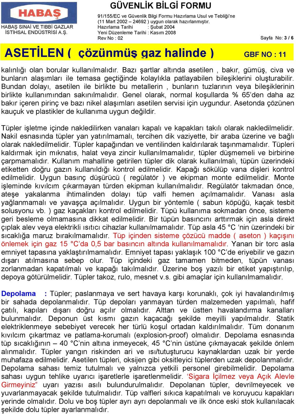 Bundan dolayı, asetilen ile birlikte bu metallerin, bunların tuzlarının veya bileşiklerinin birlikte kullanımından sakınılmalıdır.