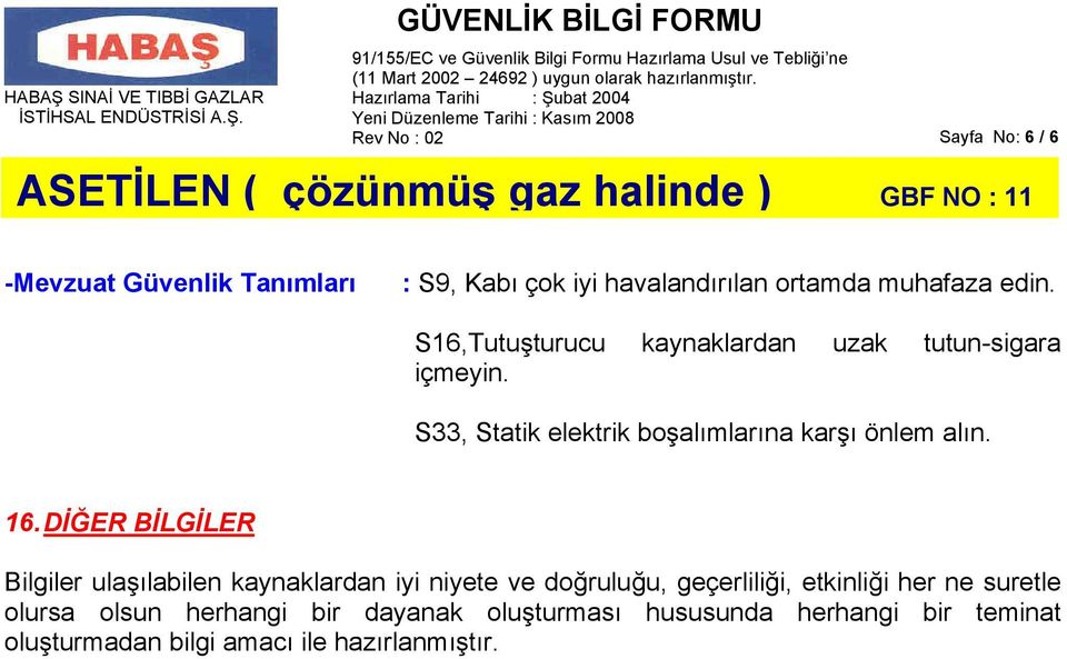 DİĞER BİLGİLER Bilgiler ulaşılabilen kaynaklardan iyi niyete ve doğruluğu, geçerliliği, etkinliği her ne