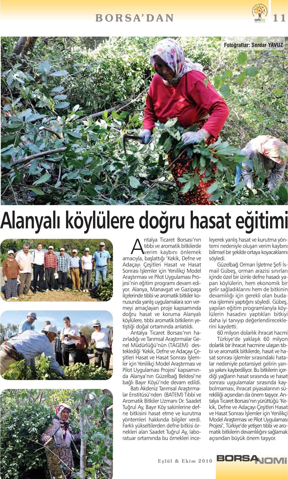 Alanya, Manavgat ve Gazipaşa ilçelerinde tıbbi ve aromatik bitkiler konusunda yanlış uygulamalara son vermeyi amaçlayan proje kapsamında doğru hasat ve koruma Alanyalı köylülere, tıbbi aromatik