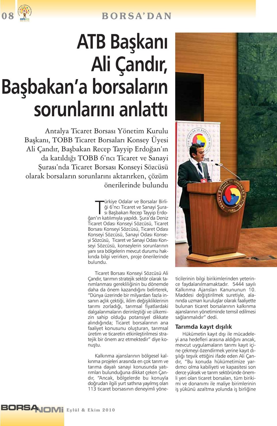 Birliği 6 ncı Ticaret ve Sanayi Şurası Başbakan Recep Tayyip Erdoğan ın katılımıyla yapıldı.