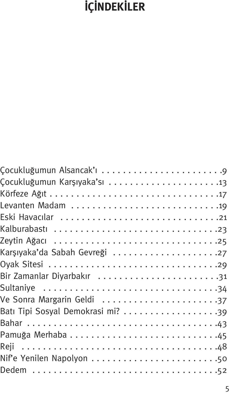 ...............................29 Bir Zamanlar Diyarbak r.......................31 Sultaniye.................................34 Ve Sonra Margarin Geldi......................37 Bat Tipi Sosyal Demokrasi mi?