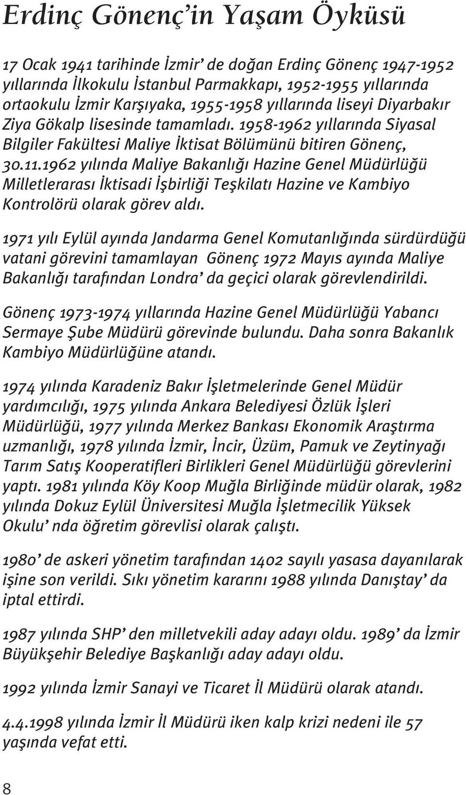 1962 y l nda Maliye Bakanl Hazine Genel Müdürlü ü Milletleraras ktisadi flbirli i Teflkilat Hazine ve Kambiyo Kontrolörü olarak görev ald.