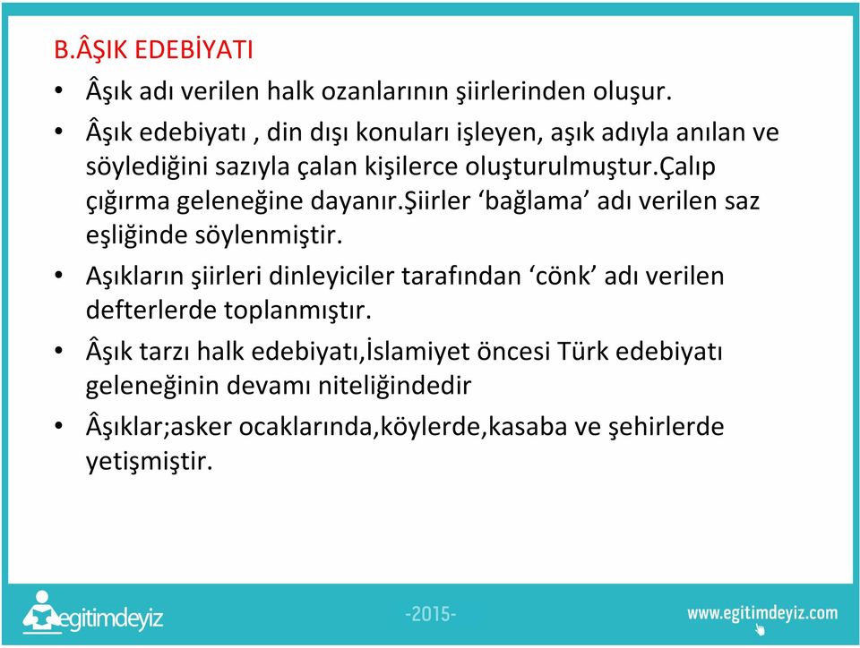 çalıp çığırma geleneğine dayanır.şiirler bağlama adı verilen saz eşliğinde söylenmiştir.