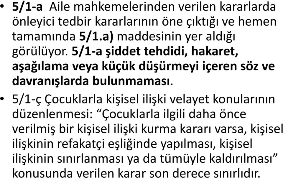 5/1-a şiddet tehdidi, hakaret, aşağılama veya küçük düşürmeyi içeren söz ve davranışlarda bulunmaması.