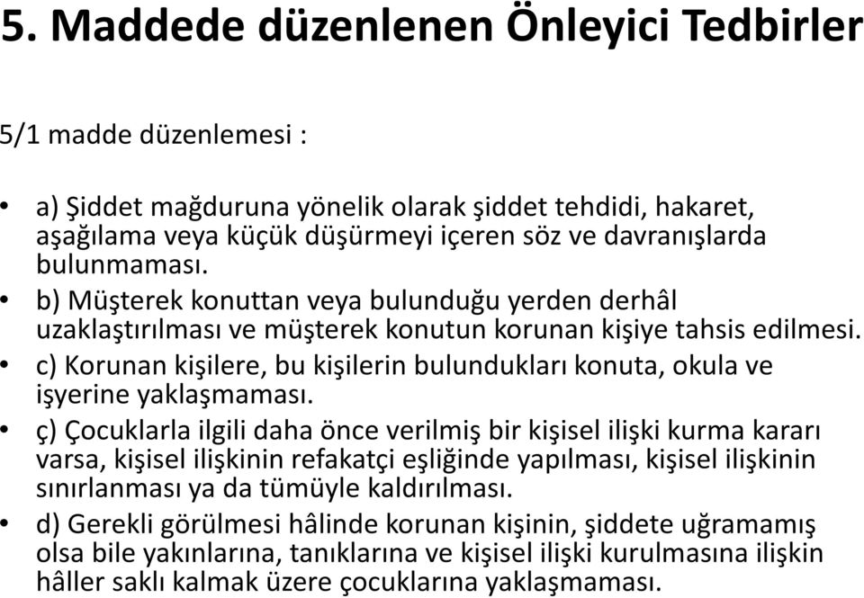 c) Korunan kişilere, bu kişilerin bulundukları konuta, okula ve işyerine yaklaşmaması.