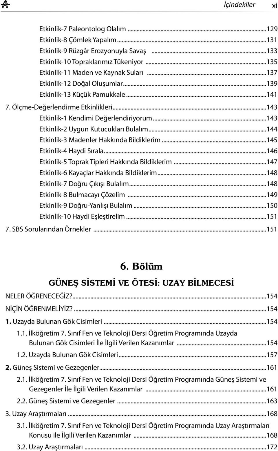 ..144 Etkinlik-3 Madenler Hakkında Bildiklerim...145 Etkinlik-4 Haydi Sırala...146 Etkinlik-5 Toprak Tipleri Hakkında Bildiklerim...147 Etkinlik-6 Kayaçlar Hakkında Bildiklerim.