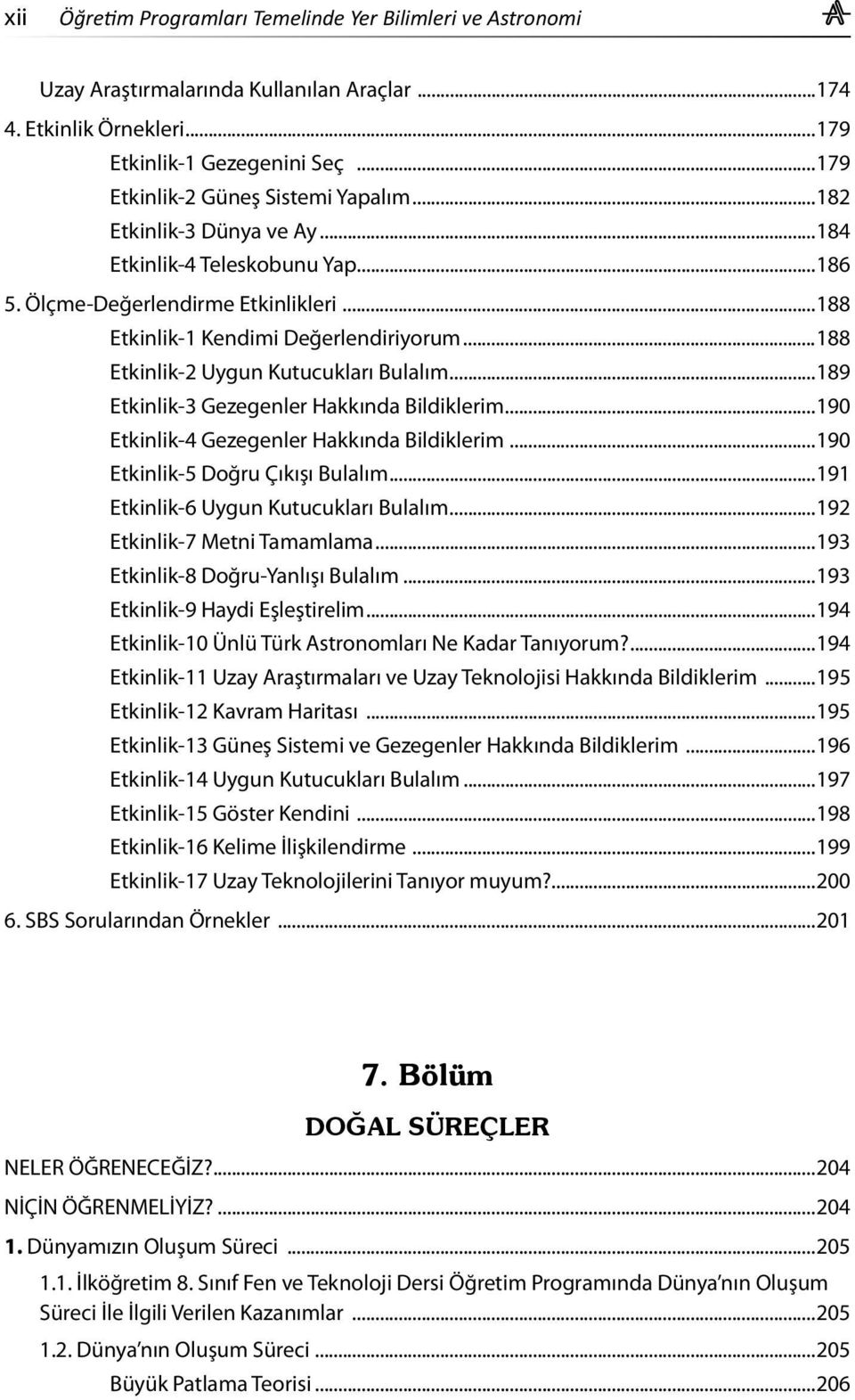 ..189 Etkinlik-3 Gezegenler Hakkında Bildiklerim...190 Etkinlik-4 Gezegenler Hakkında Bildiklerim...190 Etkinlik-5 Doğru Çıkışı Bulalım...191 Etkinlik-6 Uygun Kutucukları Bulalım.