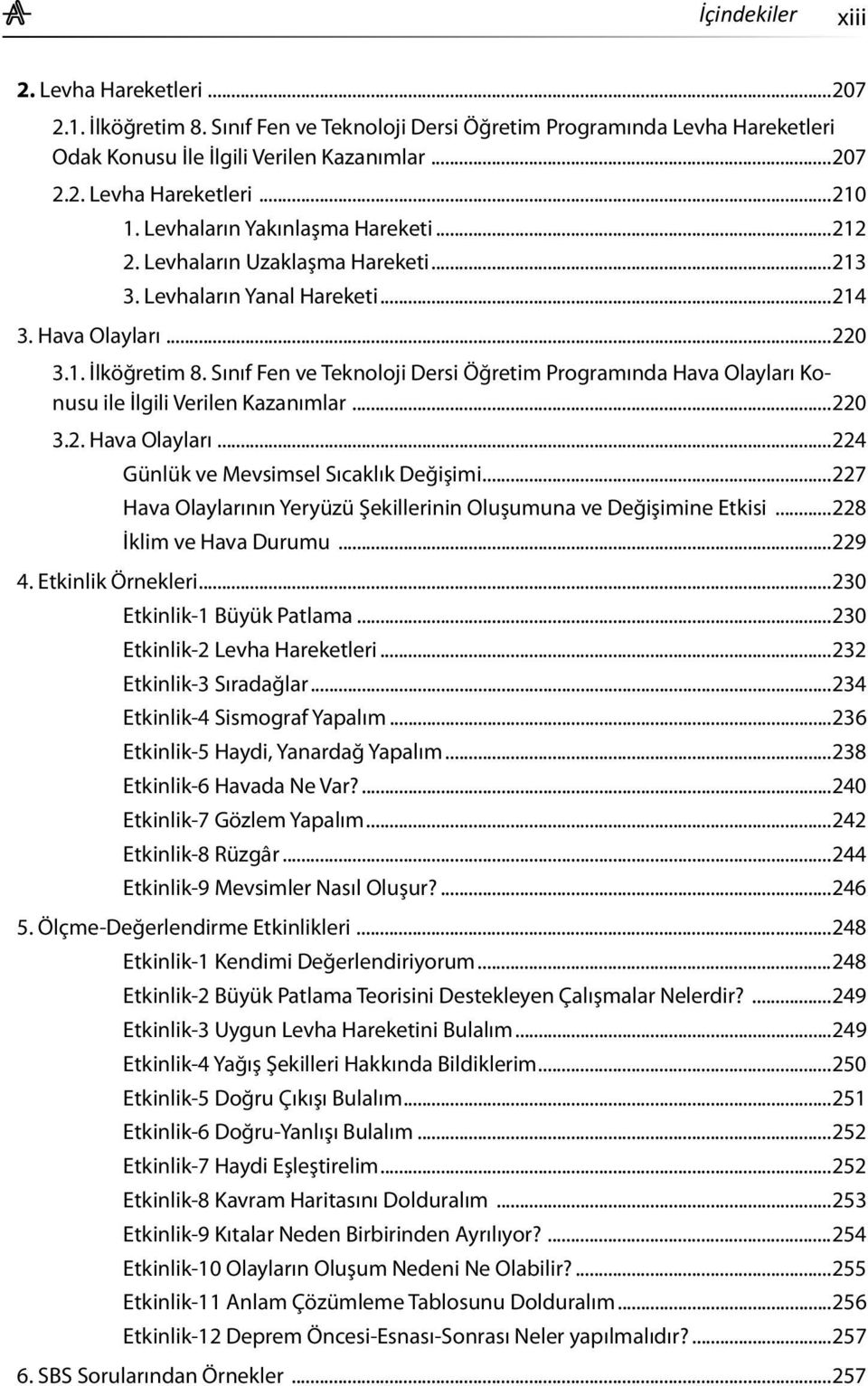 Sınıf Fen ve Teknoloji Dersi Öğretim Programında Hava Olayları Konusu ile İlgili Verilen Kazanımlar...220 3.2. Hava Olayları...224 Günlük ve Mevsimsel Sıcaklık Değişimi.