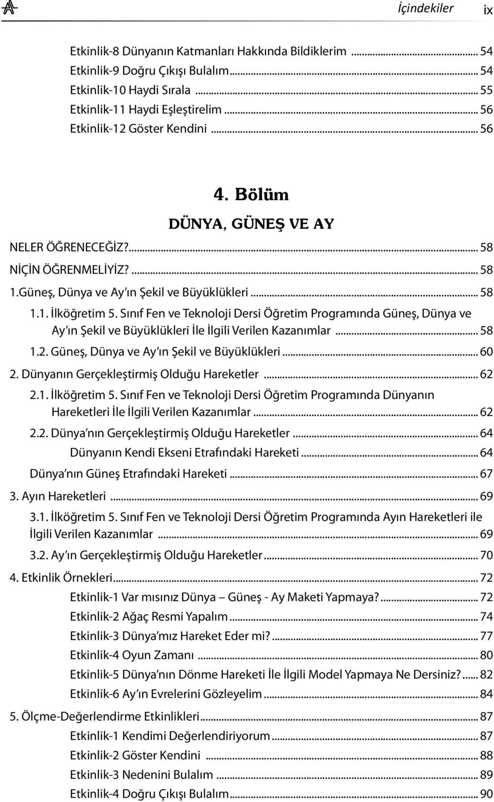 Sınıf Fen ve Teknoloji Dersi Öğretim Programında Güneş, Dünya ve Ay ın Şekil ve Büyüklükleri İle İlgili Verilen Kazanımlar... 58 1.2. Güneş, Dünya ve Ay ın Şekil ve Büyüklükleri... 60 2.