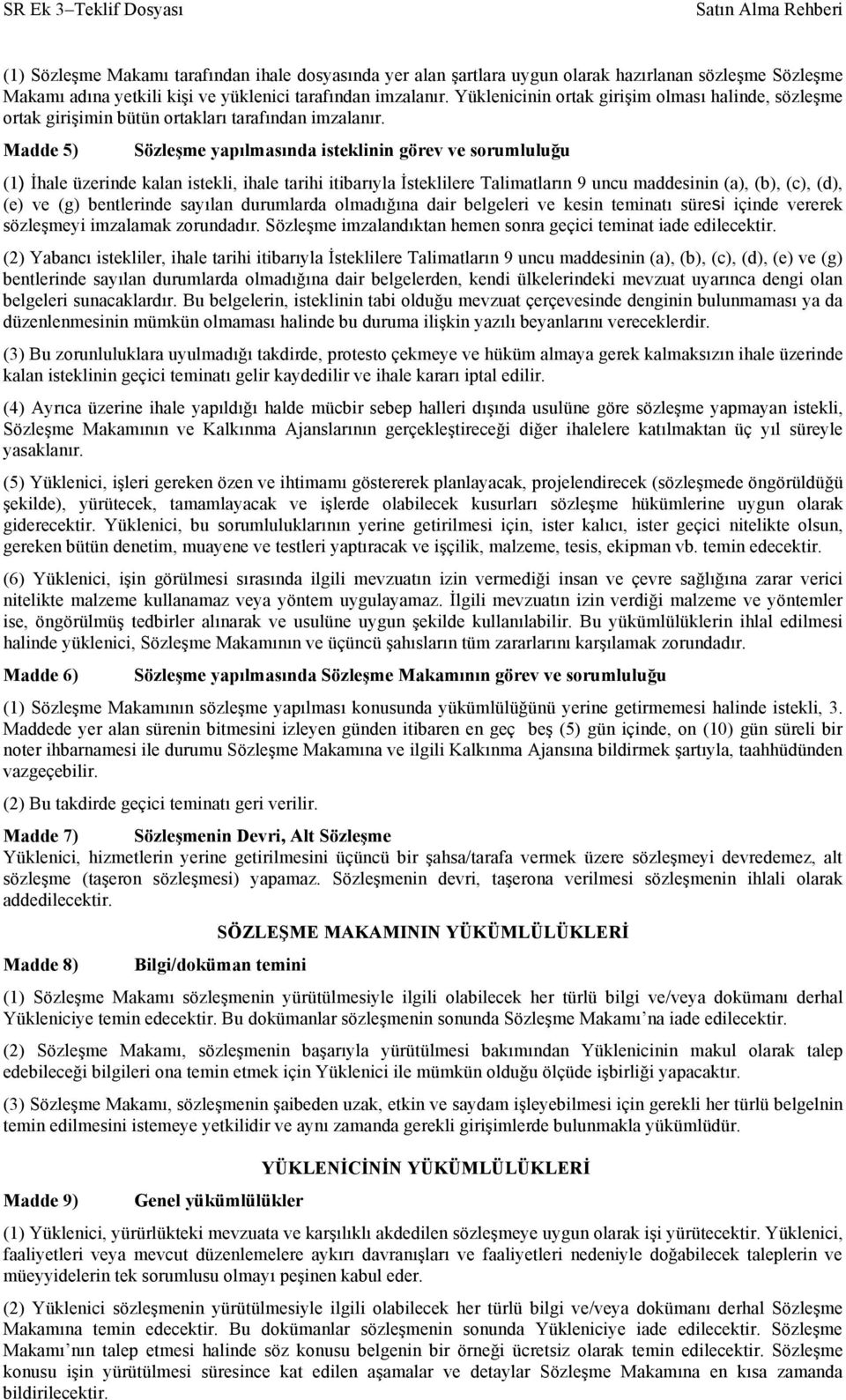 Madde 5) Sözleşme yapılmasında isteklinin görev ve sorumluluğu (1) İhale üzerinde kalan istekli, ihale tarihi itibarıyla İsteklilere Talimatların 9 uncu maddesinin (a), (b), (c), (d), (e) ve (g)