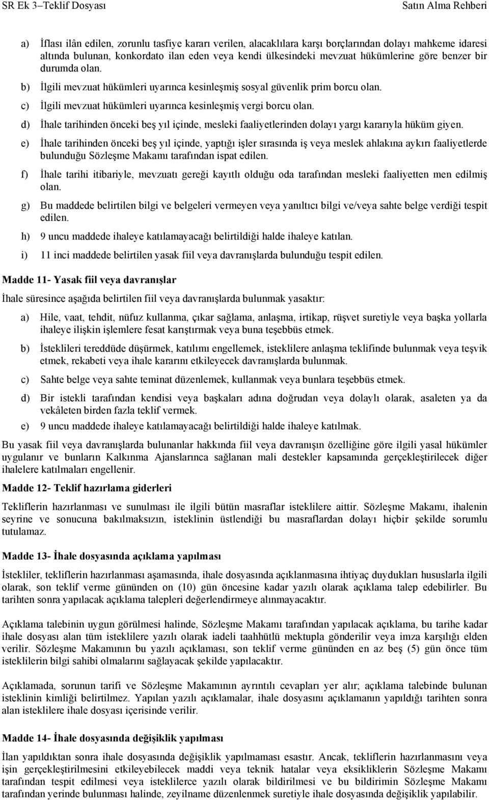 d) İhale tarihinden önceki beş yıl içinde, mesleki faaliyetlerinden dolayı yargı kararıyla hüküm giyen.