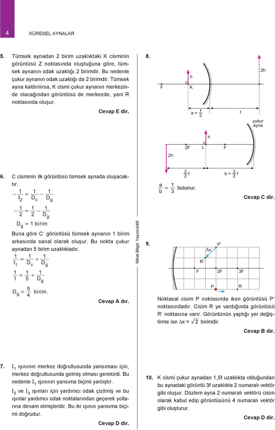 b Ceap C ir. - - birim Buna göre Cl görüntüsü tümsek nın birim arkasına sanal olarak oluşur. Bu nokta çukur an 5 birim uzaklıktaır. + + 5 5 birim. 4 9.