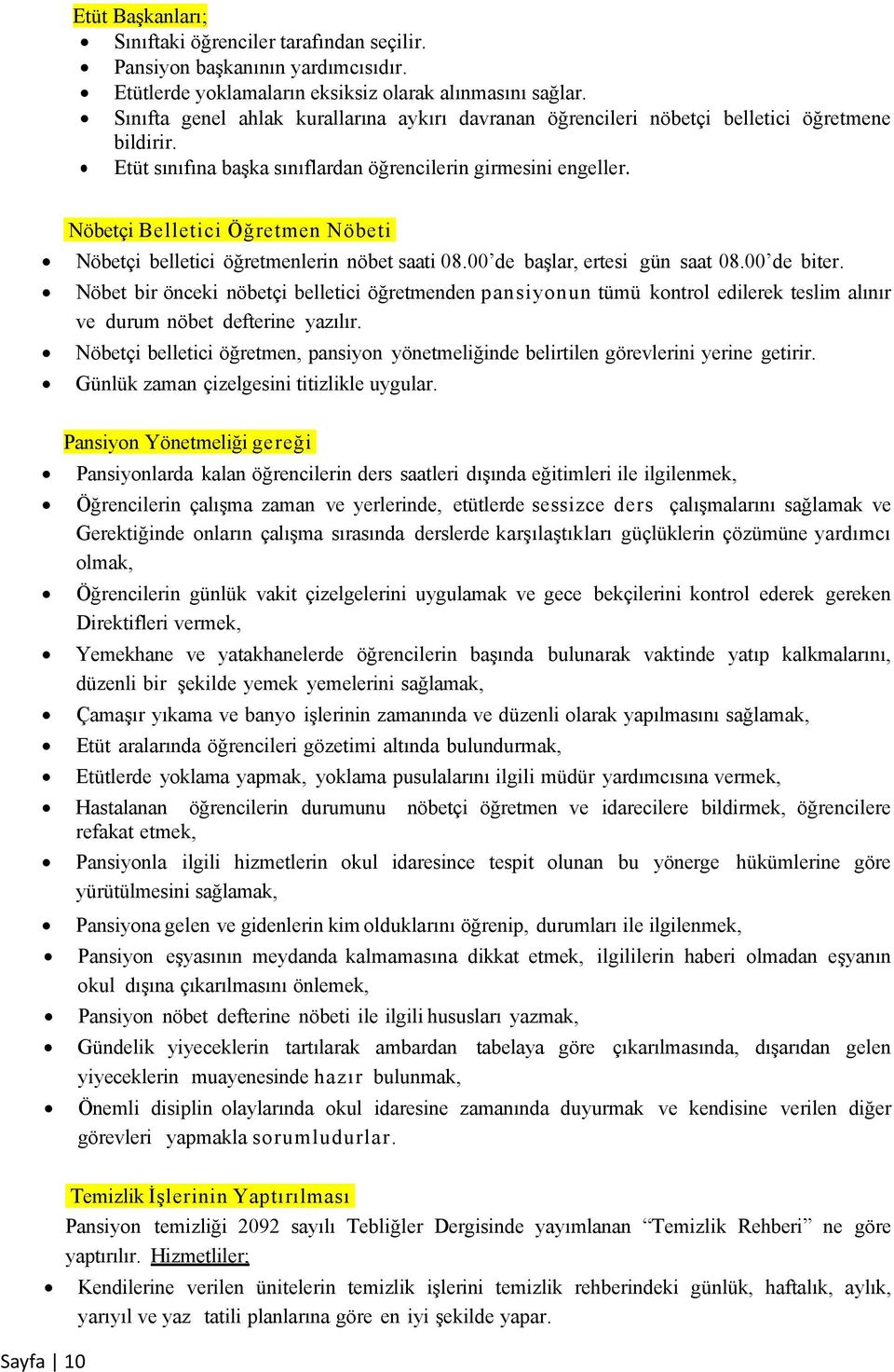 Nöbetçi B e l l e t i c i Ö ğ r e t m e n N ö b e t i Nöbetçi belletici öğretmenlerin nöbet saati 08.00 de başlar, ertesi gün saat 08.00 de biter.