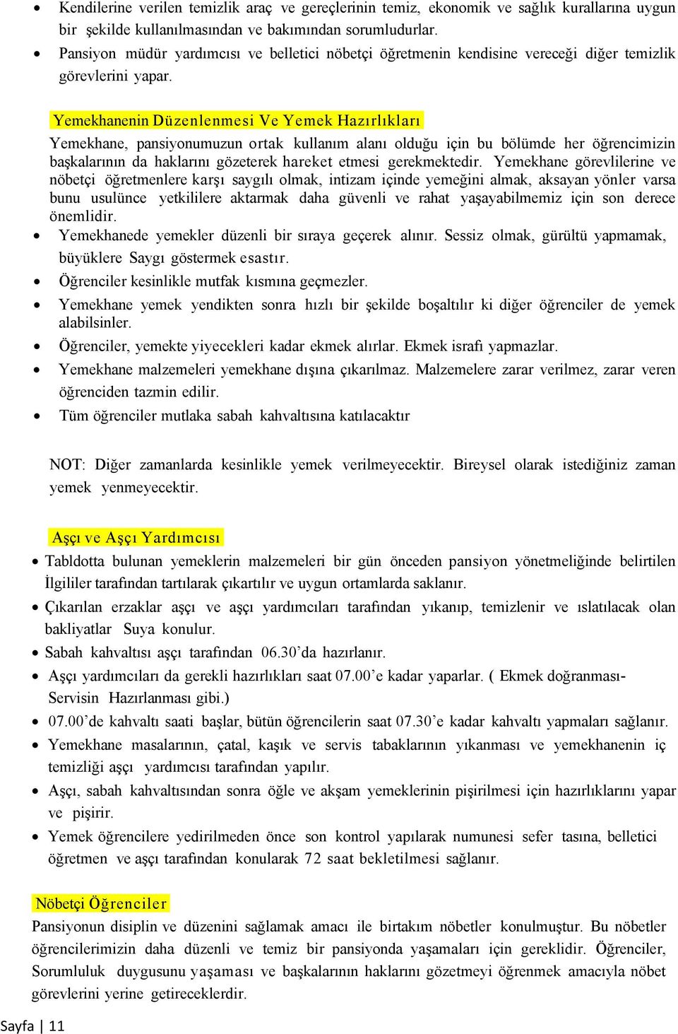 Yemekhanenin D ü z e n l e n m e s i Ve Y e m e k H a z ı r l ı k l a r ı Yemekhane, pansiyonumuzun ortak kullanım alanı olduğu için bu bölümde her öğrencimizin başkalarının da haklarını gözeterek