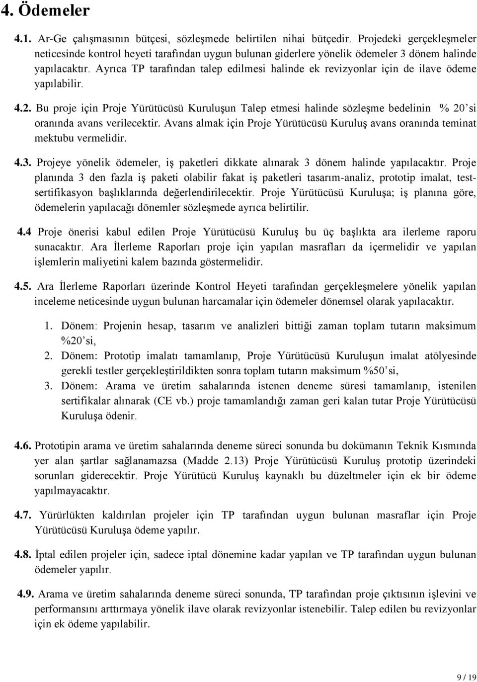 Ayrıca TP tarafından talep edilmesi halinde ek revizyonlar için de ilave ödeme yapılabilir. 4.2.