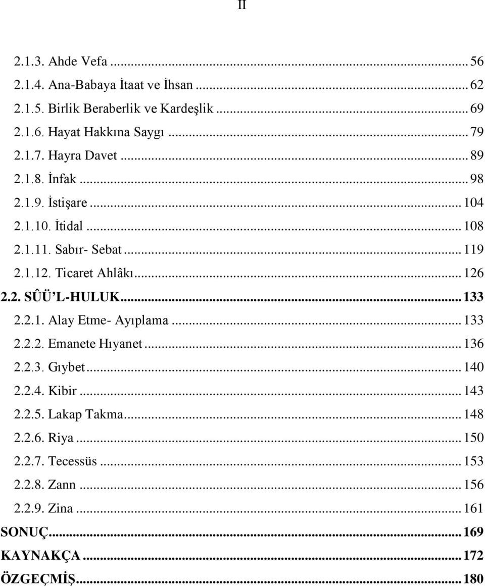 .. 126 2.2. SÛÜ L-HULUK... 133 2.2.1. Alay Etme- Ayıplama... 133 2.2.2. Emanete Hıyanet... 136 2.2.3. Gıybet... 140 2.2.4. Kibir... 143 2.2.5.