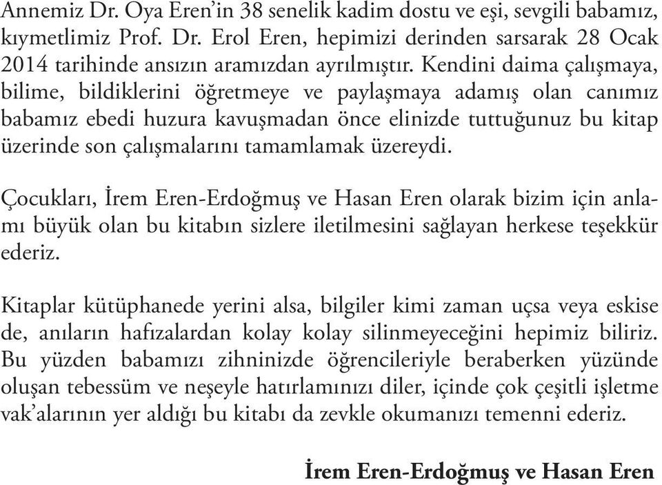 üzereydi. Çocukları, İrem Eren-Erdoğmuş ve Hasan Eren olarak bizim için anlamı büyük olan bu kitabın sizlere iletilmesini sağlayan herkese teşekkür ederiz.