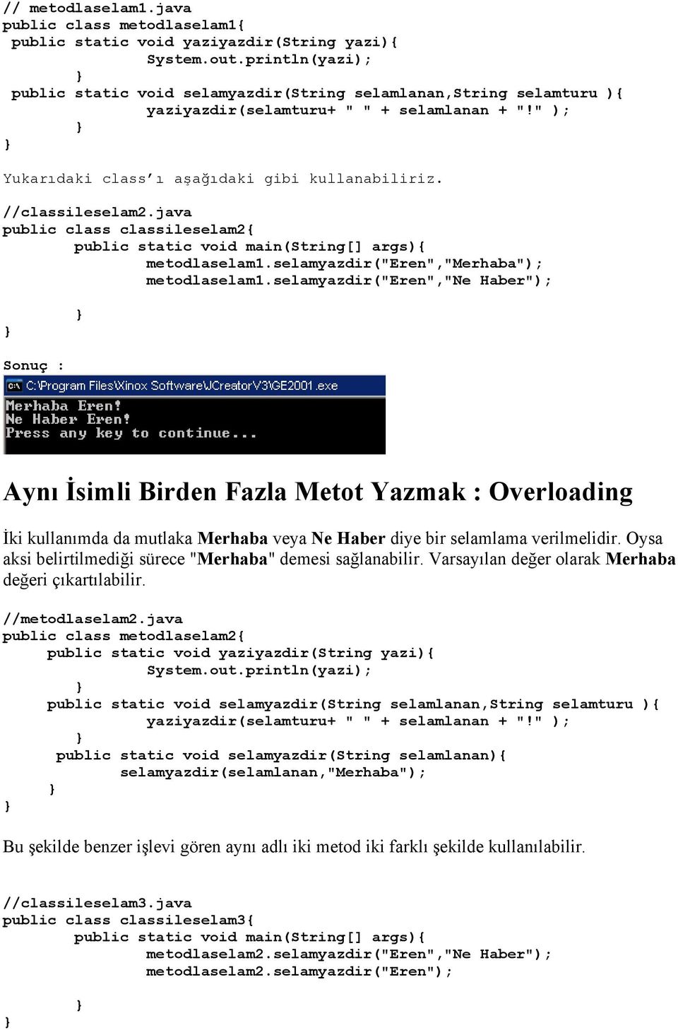 java public class classileselam2 public static void main(string[] args) metodlaselam1.selamyazdir("eren","merhaba"); metodlaselam1.