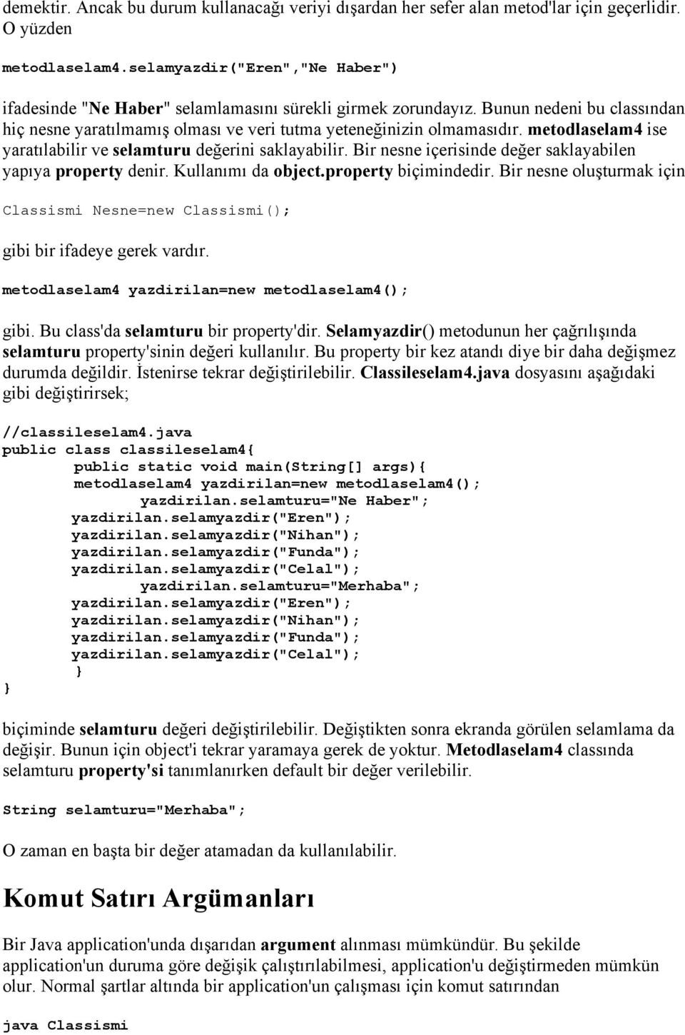 metodlaselam4 ise yaratılabilir ve selamturu değerini saklayabilir. Bir nesne içerisinde değer saklayabilen yapıya property denir. Kullanımı da object.property biçimindedir.