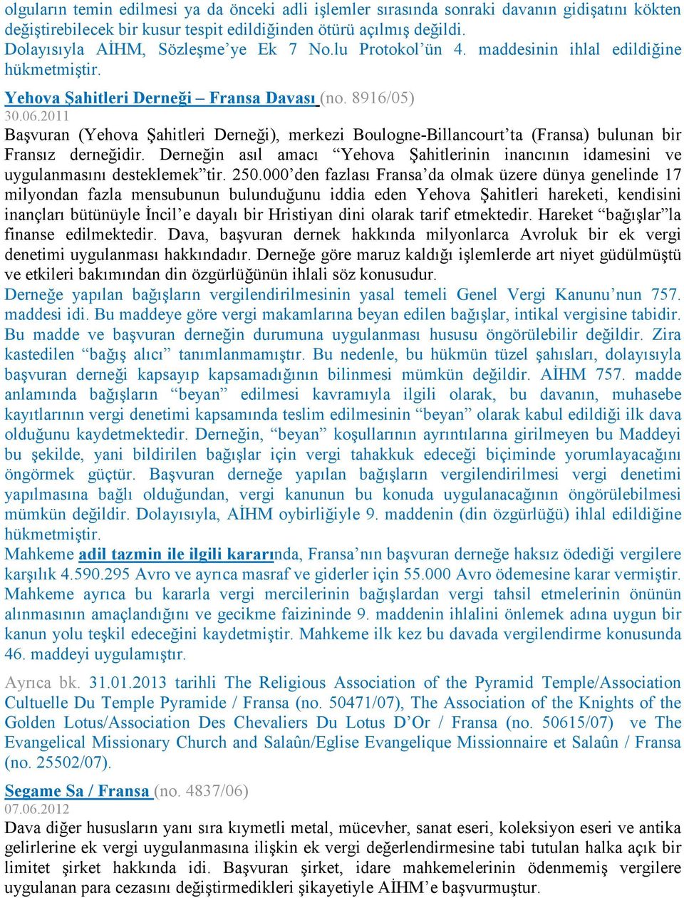 2011 Başvuran (Yehova Şahitleri Derneği), merkezi Boulogne-Billancourt ta (Fransa) bulunan bir Fransız derneğidir.