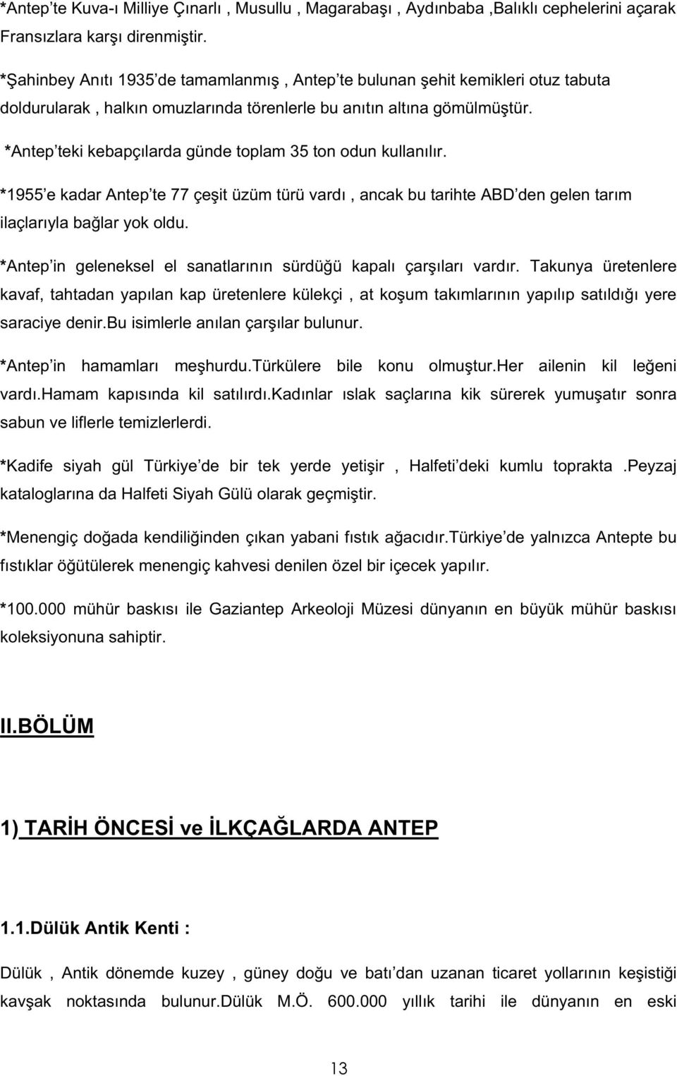 *Antep teki kebapçılarda günde toplam 35 ton odun kullanılır. *1955 e kadar Antep te 77 çe it üzüm türü vardı, ancak bu tarihte ABD den gelen tarım ilaçlarıyla ba lar yok oldu.