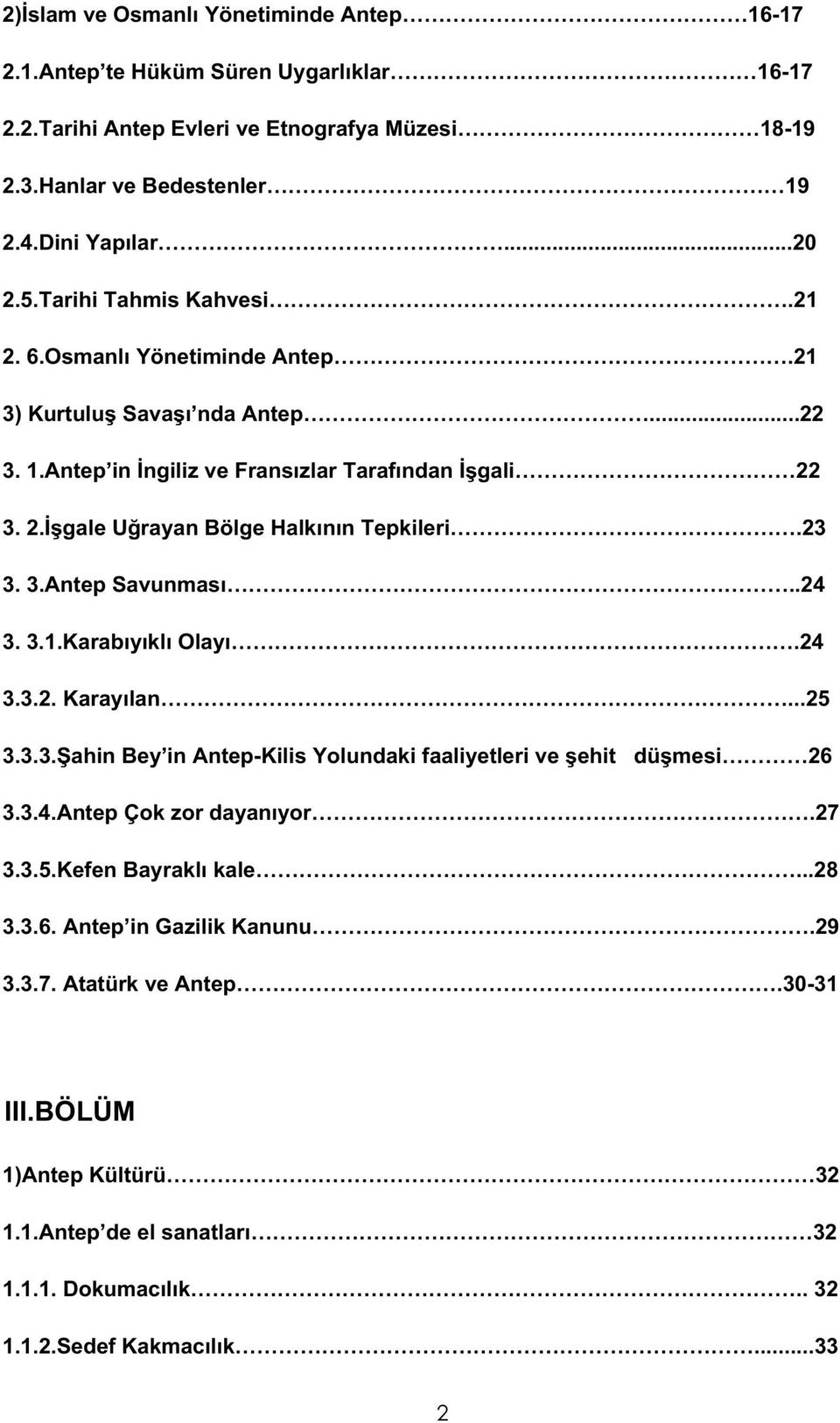 23 3. 3.Antep Savunması..24 3. 3.1.Karabıyıklı Olayı.24 3.3.2. Karayılan...25 3.3.3. ahin Bey in Antep-Kilis Yolundaki faaliyetleri ve ehit dü mesi 26 3.3.4.Antep Çok zor dayanıyor.27 3.3.5.Kefen Bayraklı kale.