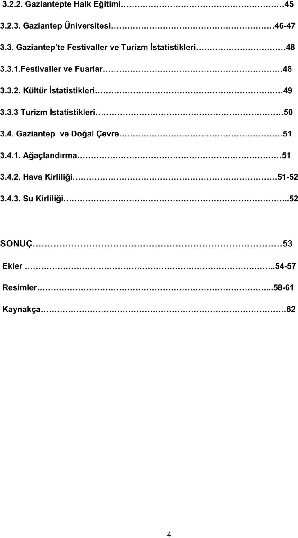 4.1. A açlandırma 51 3.4.2. Hava Kirlili i 51-52 3.4.3. Su Kirlili i..52 SONUÇ 53 Ekler.