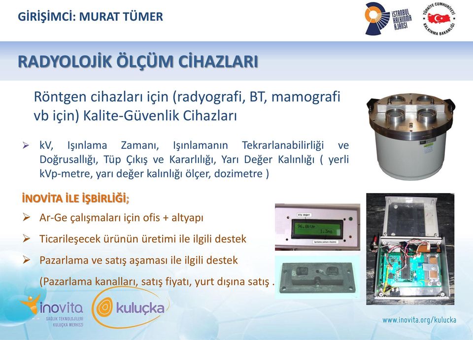 Kalınlığı ( yerli kvp-metre, yarı değer kalınlığı ölçer, dozimetre ) Ar-Ge çalışmaları için ofis + altyapı Ticarileşecek