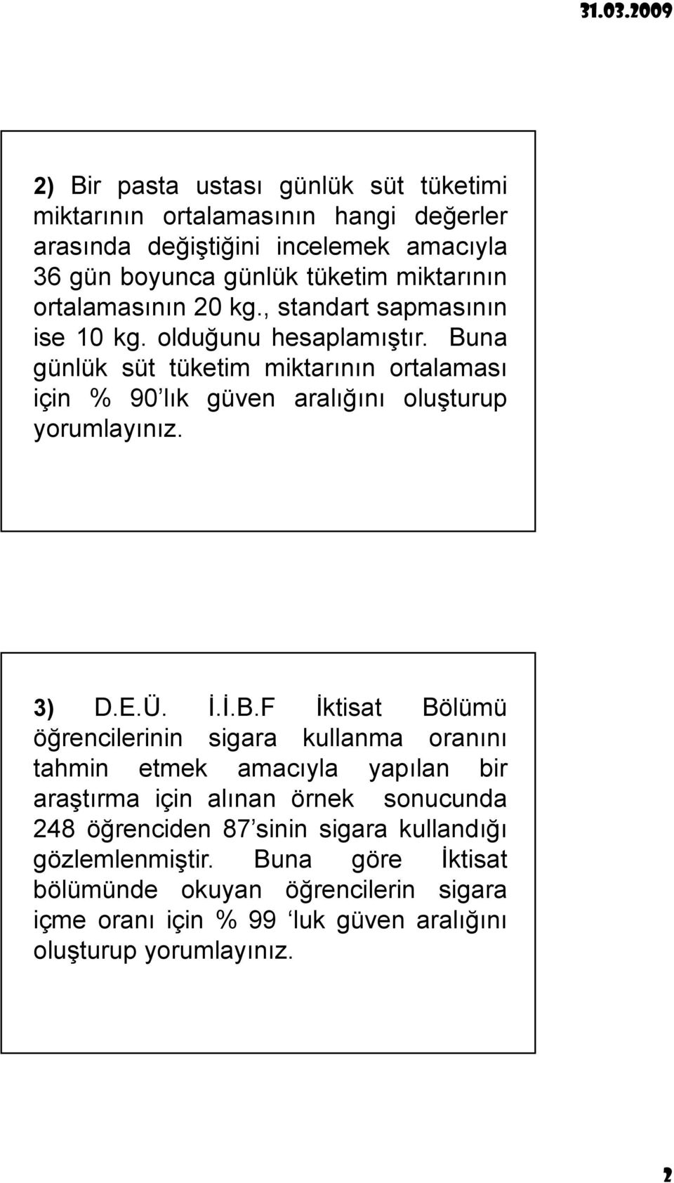 Buna günlük süt tüketim miktarının ortalaması için % 90 lık güven aralığını oluşturup 3) D.E.Ü. İ.İ.B.F İktisat Bölümü öğrencilerinin sigara kullanma oranını