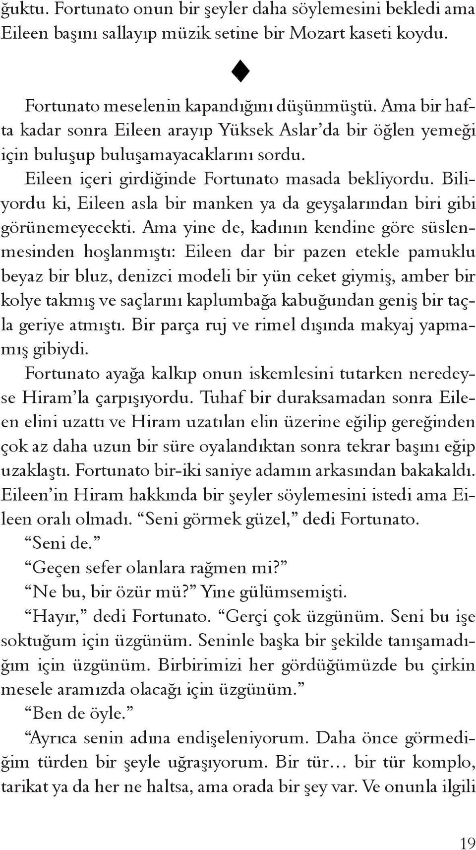 Biliyordu ki, Eileen asla bir manken ya da geyşalarından biri gibi görünemeyecekti.