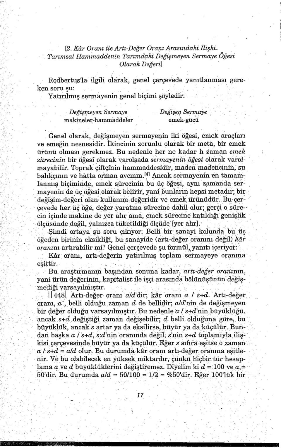 Değişmeyen Sermaye makineler-ha m m addeler Değişen Sermaye emek-gücü Genel olarak, değişmeyen sermayenin iki öğesi, emek araçları ve emeğin nesnesidir.