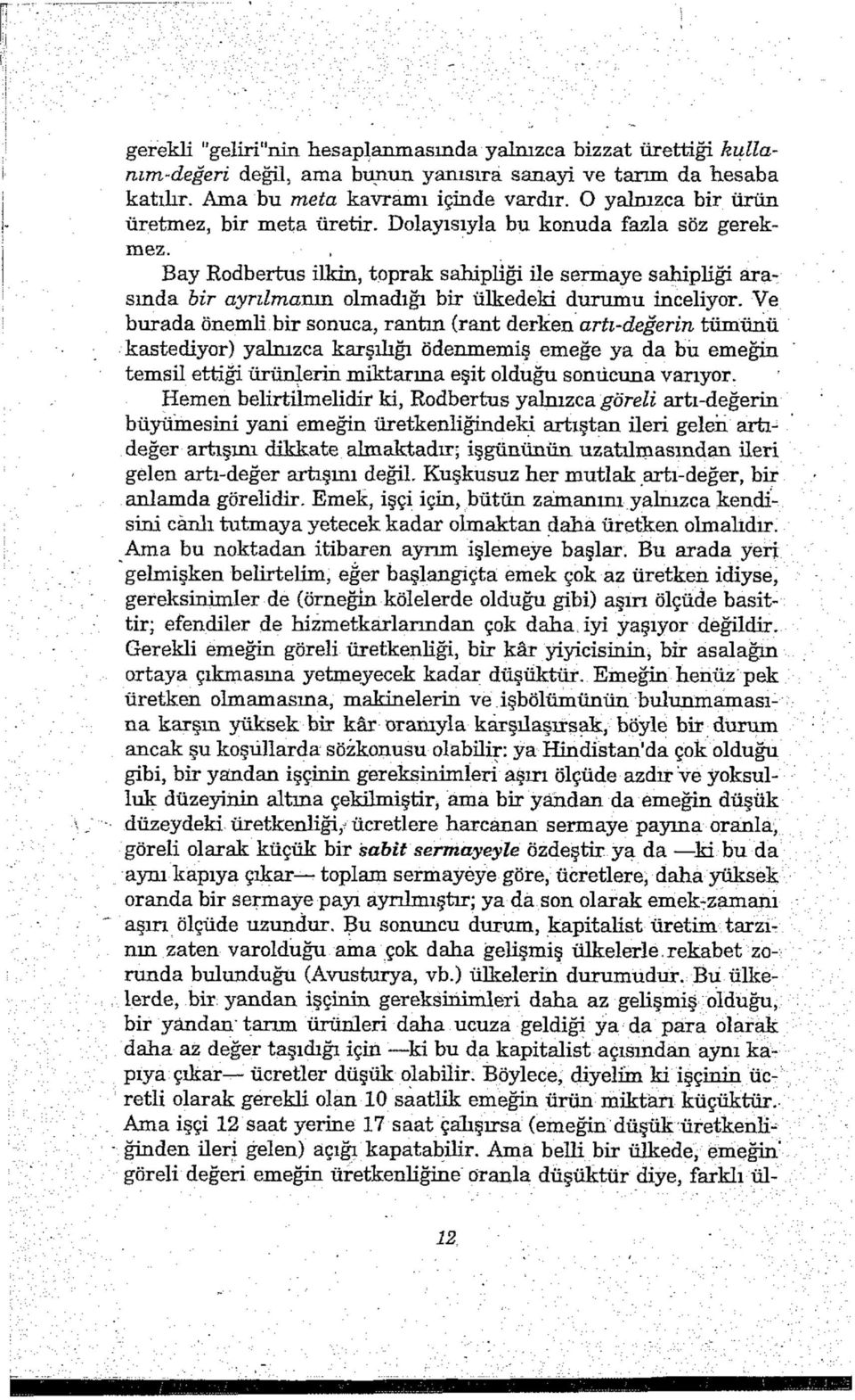 , Bay Rodbertus ilkin, toprak sahipliği ile sermaye sahipliği arasında bir ayrılmama olmadığı bir ülkedeki durumu inceliyor.