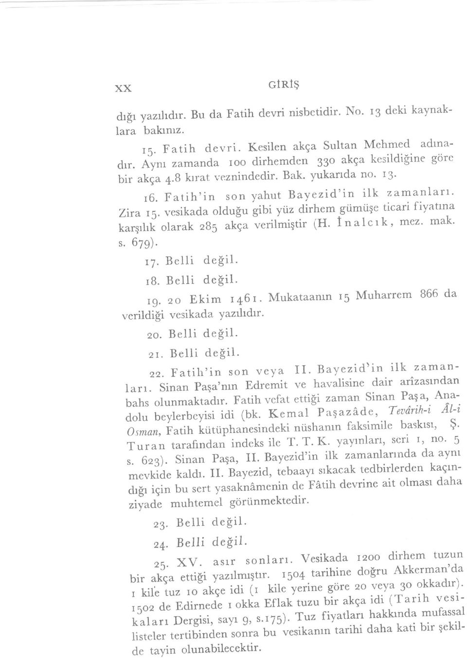 imtiqe ticari fiyatrna kargrsi olarak zb5 akiu -verilmigtir (H. Inalcrk, mez- mak' s. 6zg). r7. Belli de$il. rb. Belli de$it' Ig.