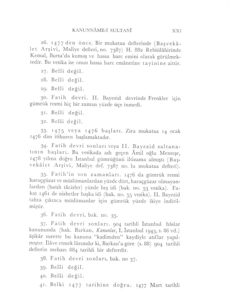 Fatih devri. II. Bayezid devrinde Frenkler igin gtimriik resmi hig bir zaman yiizde tige inmedi. 3r. Belli degil. 92. Belli degil. 33. r475 veya r476 baglarr.