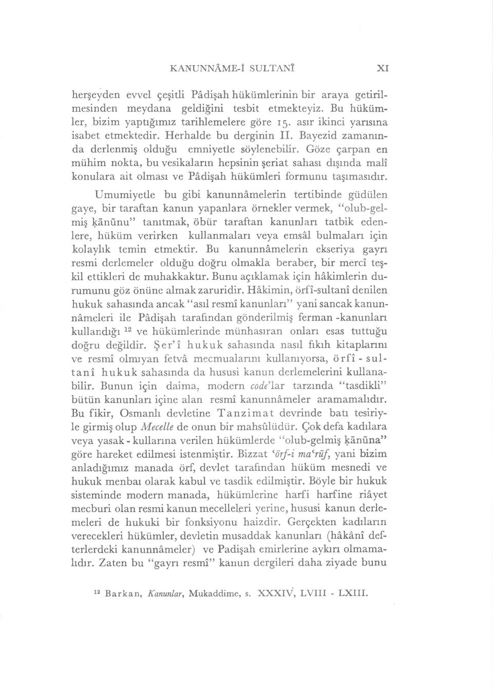 Goze garpan en miihim nokta, bu vesikalarrn hepsinin geriat sahasr drgrnda mali konulara ait olmasr ve Pidigah hliktimleri formunu tagrmasrdrr.